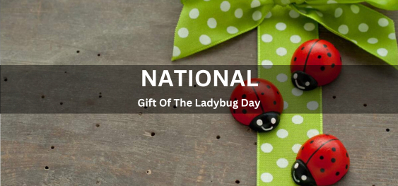 National Gift Of The Ladybug Day[लेडीबग दिवस का राष्ट्रीय उपहार]